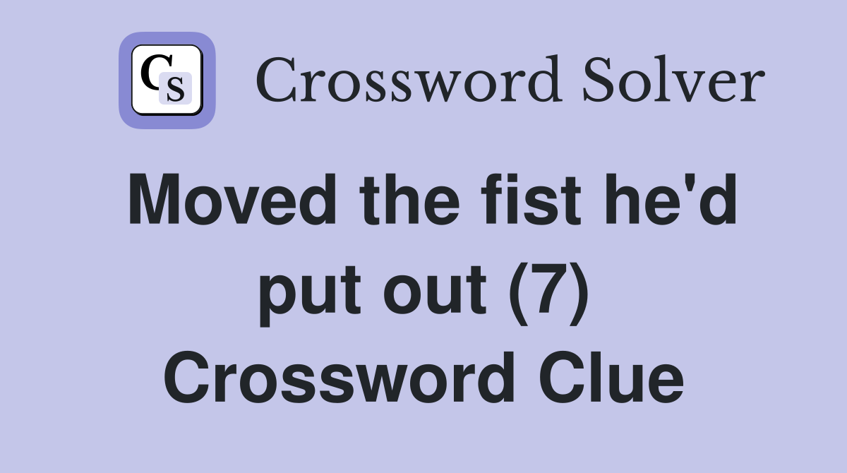 Moved the fist he'd put out (7) Crossword Clue