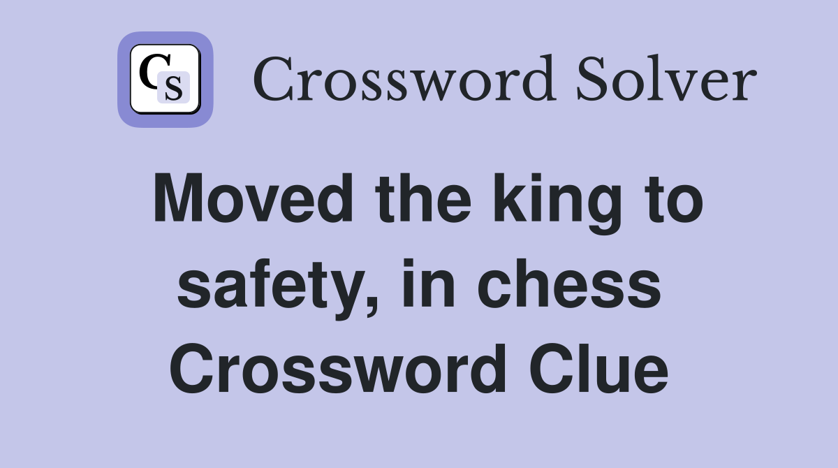 Moved the king to safety, in chess Crossword Clue