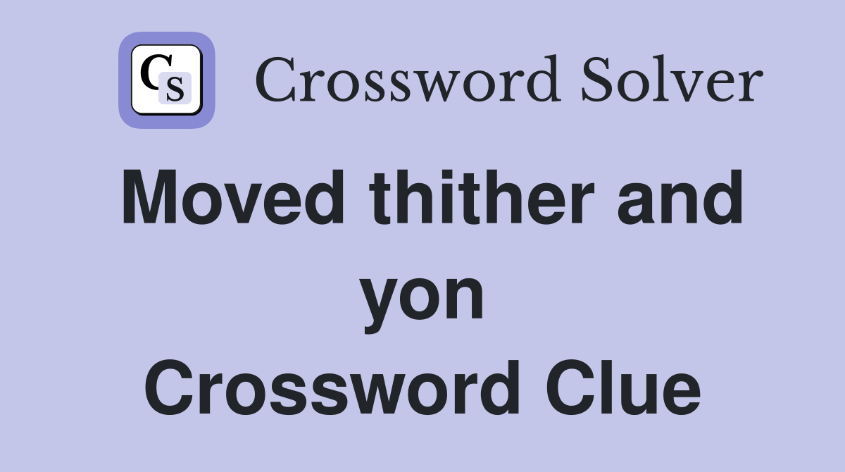Moved thither and yon Crossword Clue