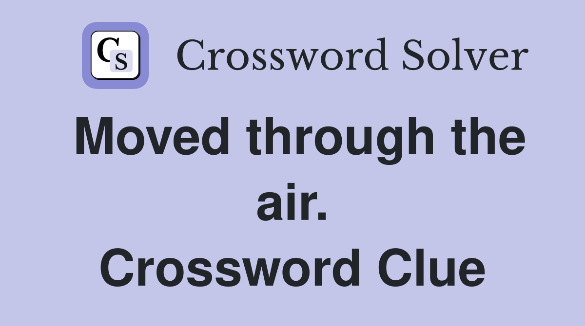 Moved through the air. Crossword Clue