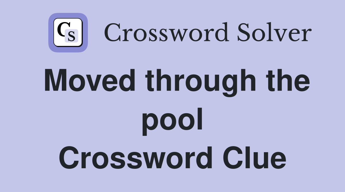 Moved through the pool Crossword Clue