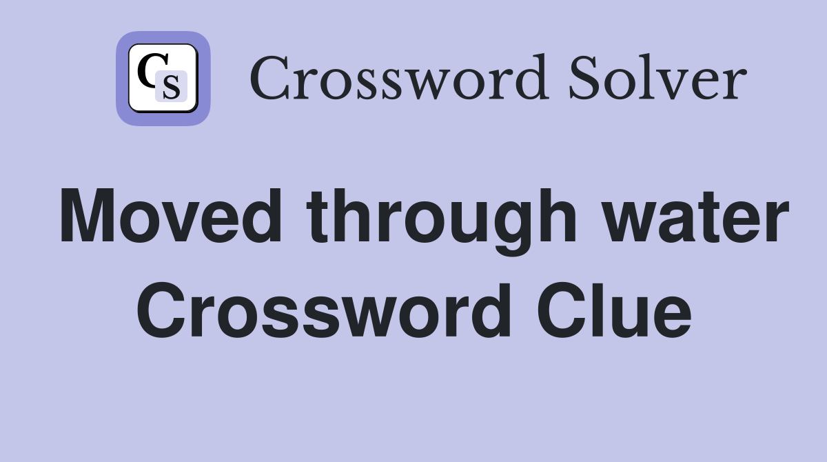 Moved through water Crossword Clue