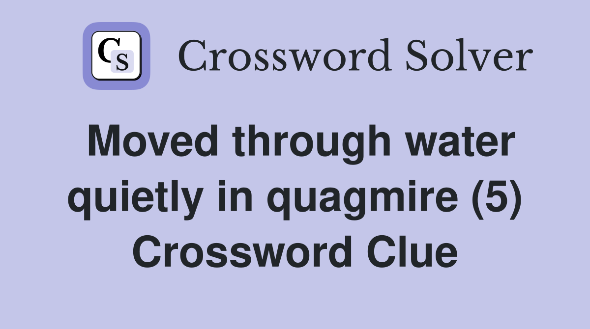 Moved through water quietly in quagmire (5) Crossword Clue