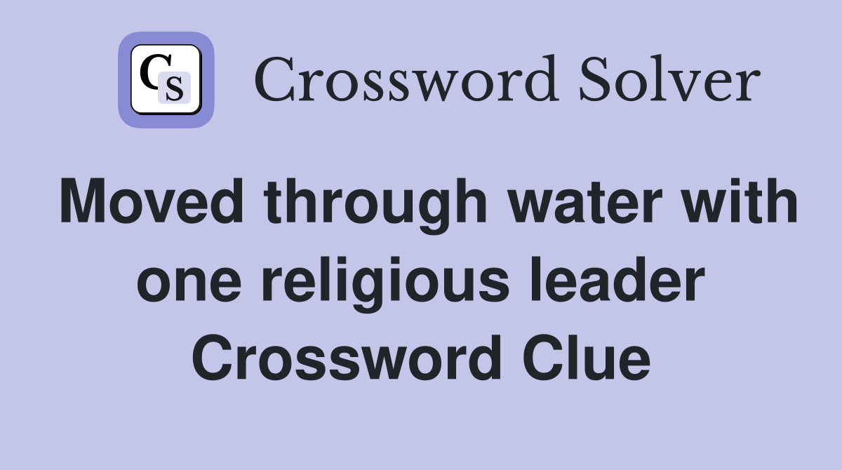 Moved through water with one religious leader Crossword Clue