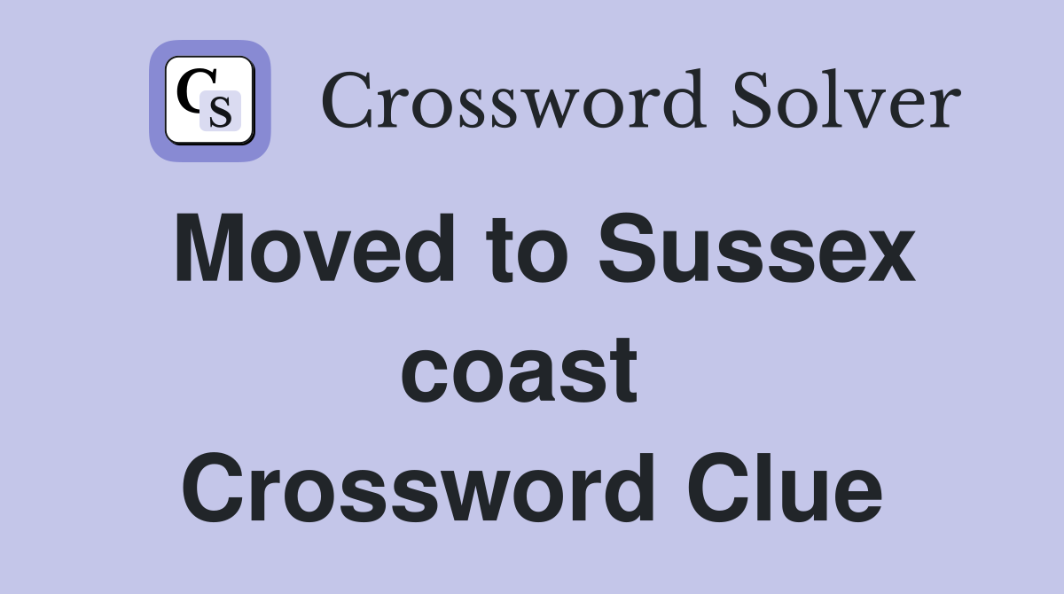 Moved to Sussex coast  Crossword Clue