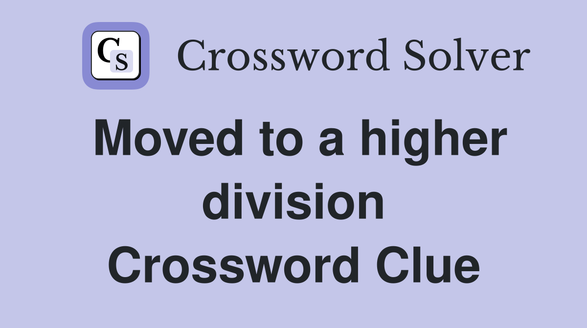Moved to a higher division Crossword Clue