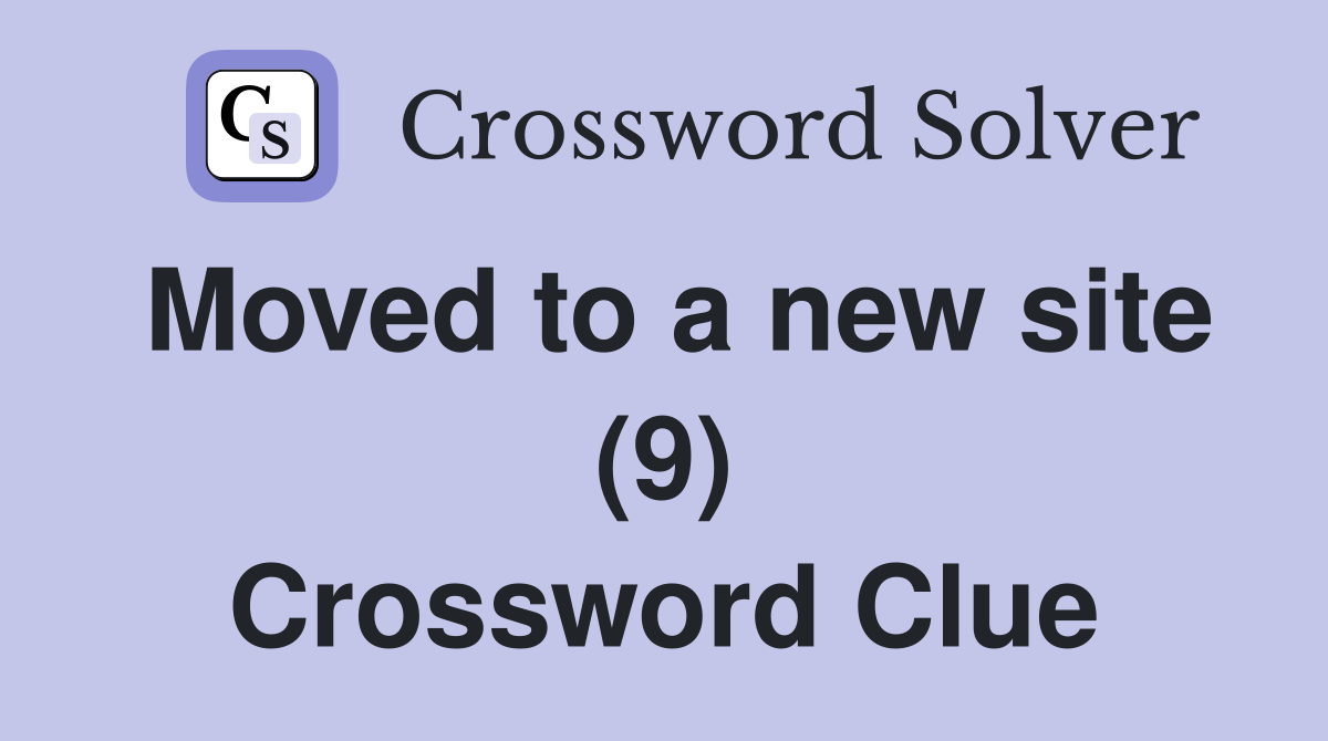 Moved to a new site (9) Crossword Clue