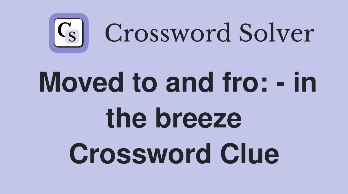 Moved to and fro: - in the breeze Crossword Clue