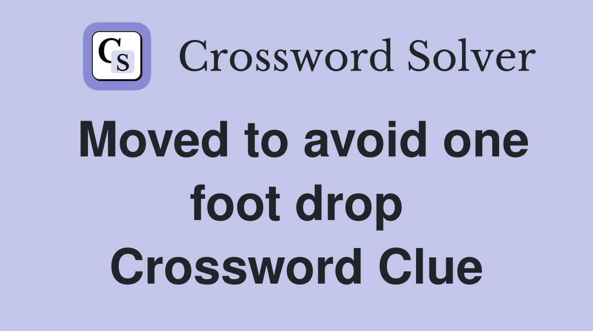 Moved to avoid one foot drop Crossword Clue