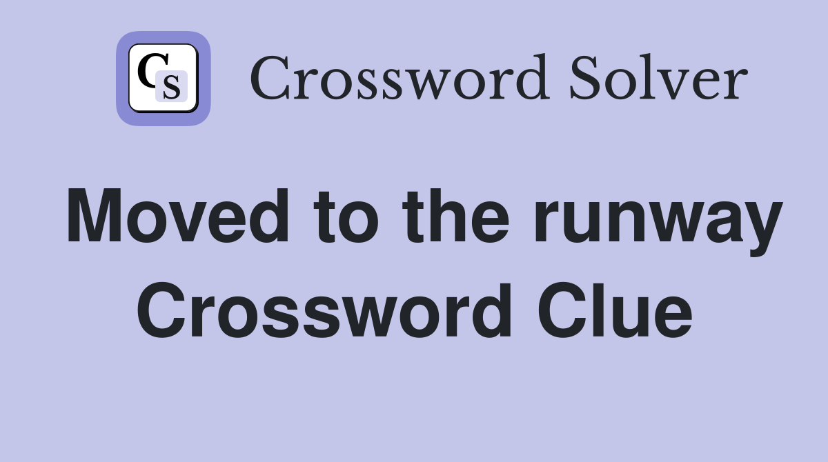 Moved to the runway Crossword Clue