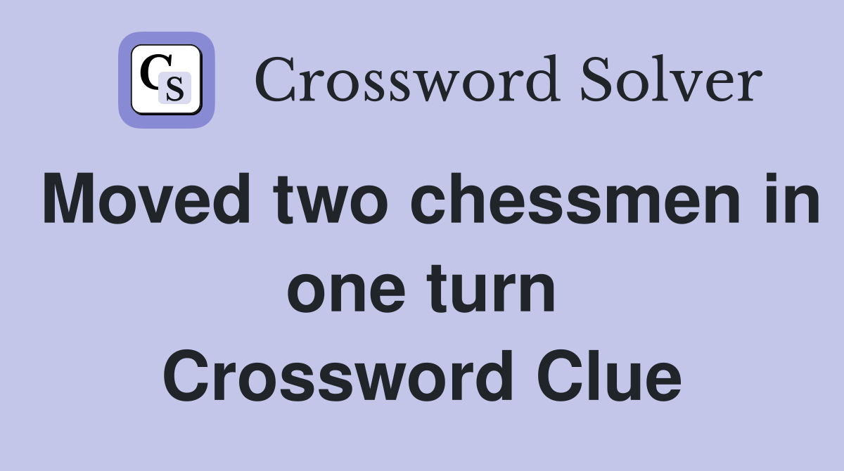 Moved two chessmen in one turn Crossword Clue
