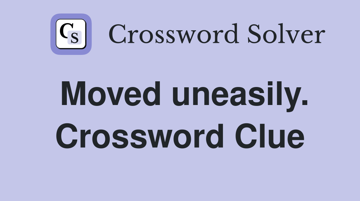 Moved uneasily. Crossword Clue