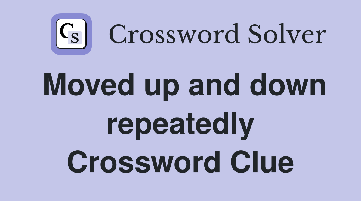 Moved up and down repeatedly Crossword Clue