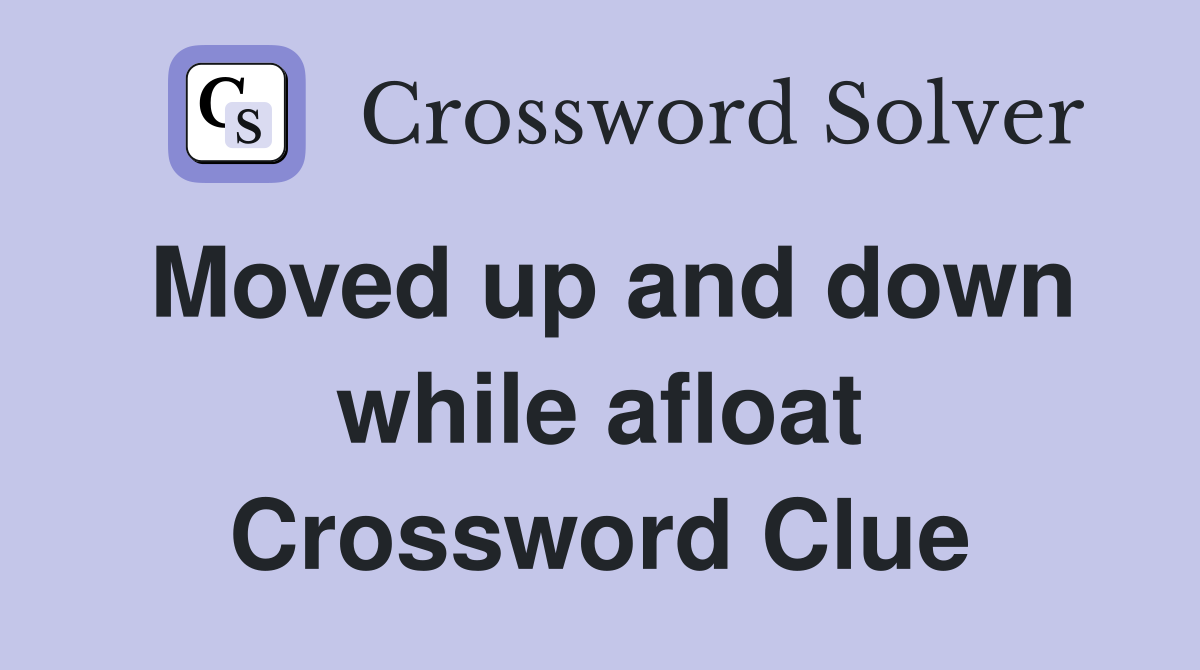 Moved up and down while afloat Crossword Clue