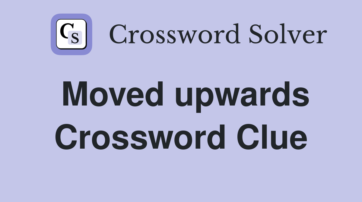 Moved upwards Crossword Clue