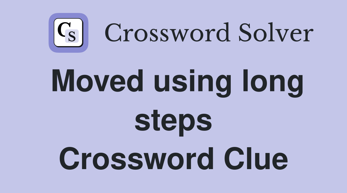 Moved using long steps Crossword Clue