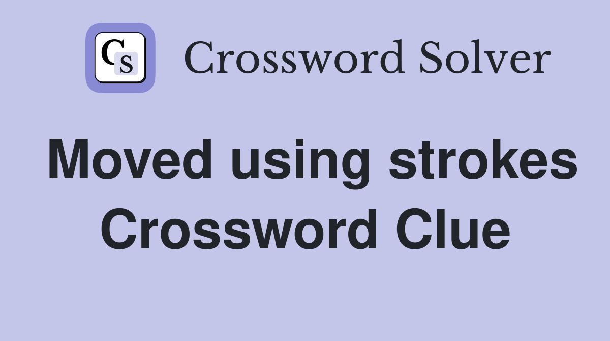 Moved using strokes Crossword Clue