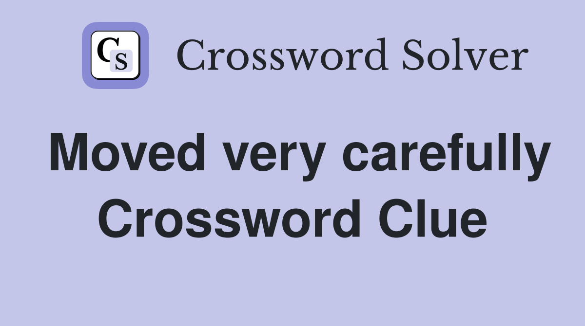 Moved very carefully Crossword Clue