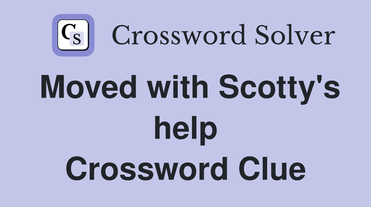 Moved with Scotty's help Crossword Clue