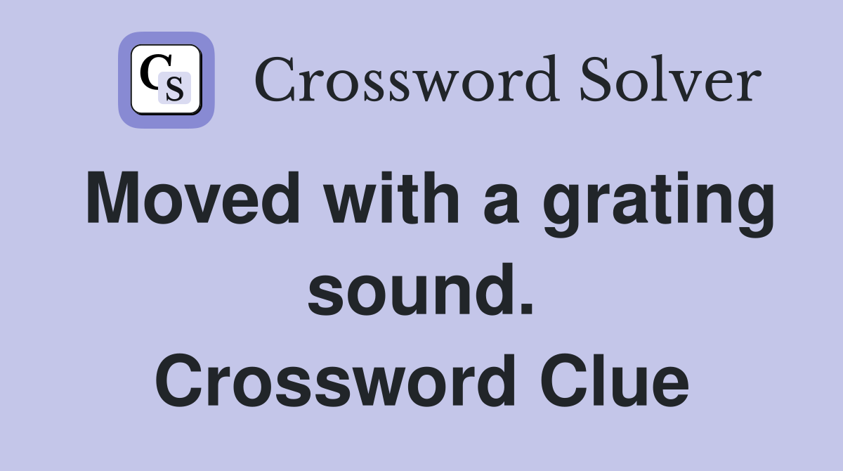 Moved with a grating sound. Crossword Clue