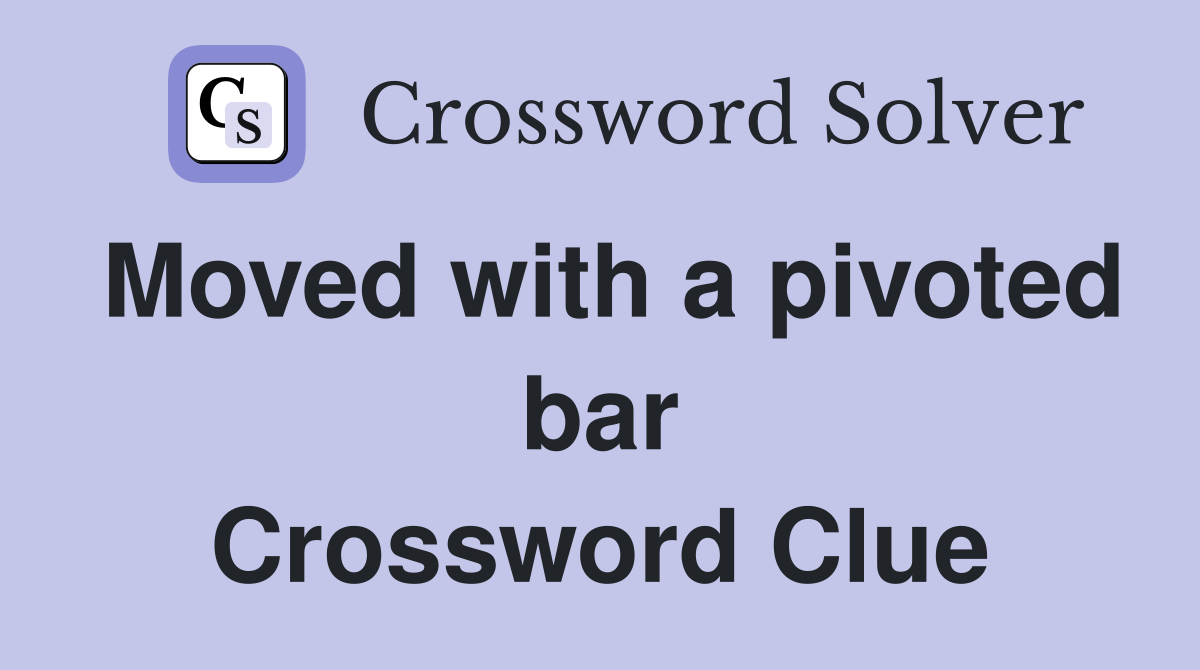 Moved with a pivoted bar Crossword Clue