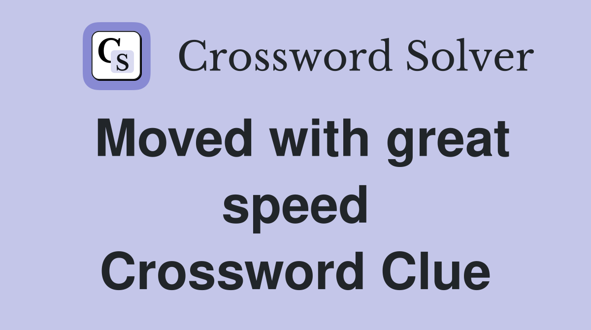 Moved with great speed Crossword Clue