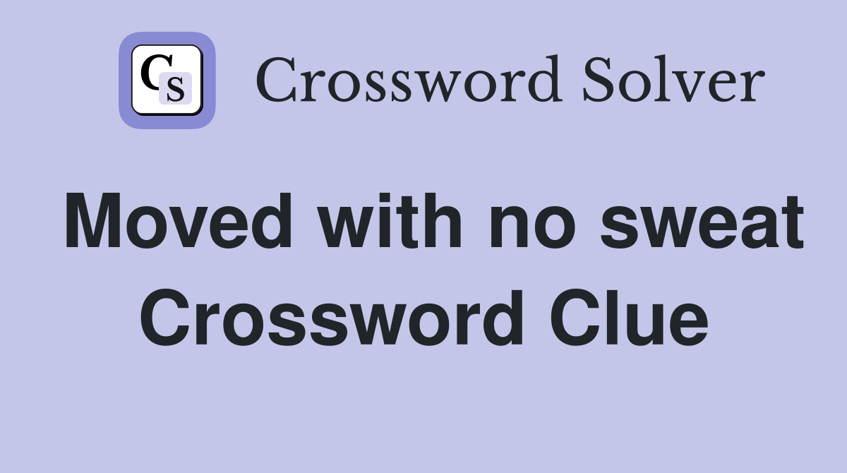 Moved with no sweat Crossword Clue