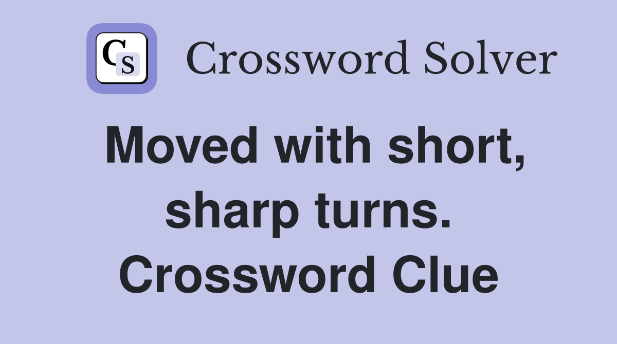 Moved with short, sharp turns. Crossword Clue