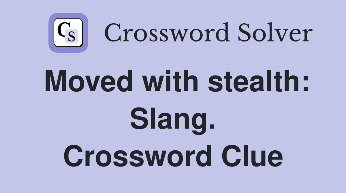 Moved with stealth: Slang. Crossword Clue
