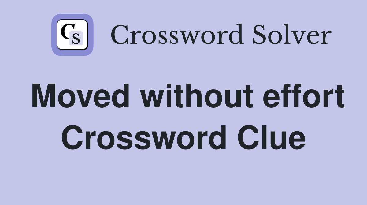Moved without effort Crossword Clue