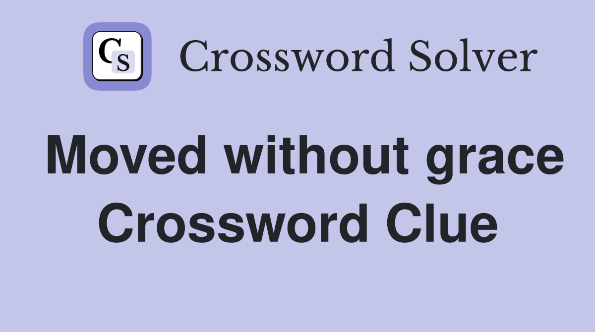 Moved without grace Crossword Clue