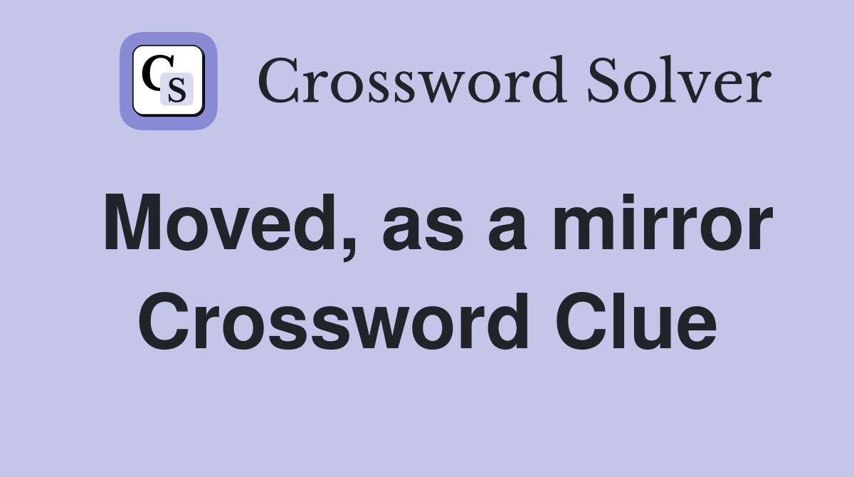Moved, as a mirror Crossword Clue