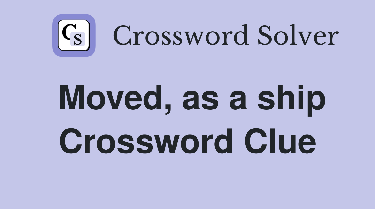 Moved, as a ship Crossword Clue