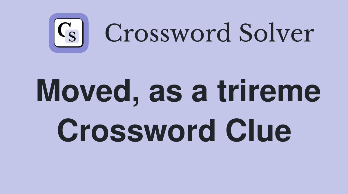 Moved, as a trireme Crossword Clue