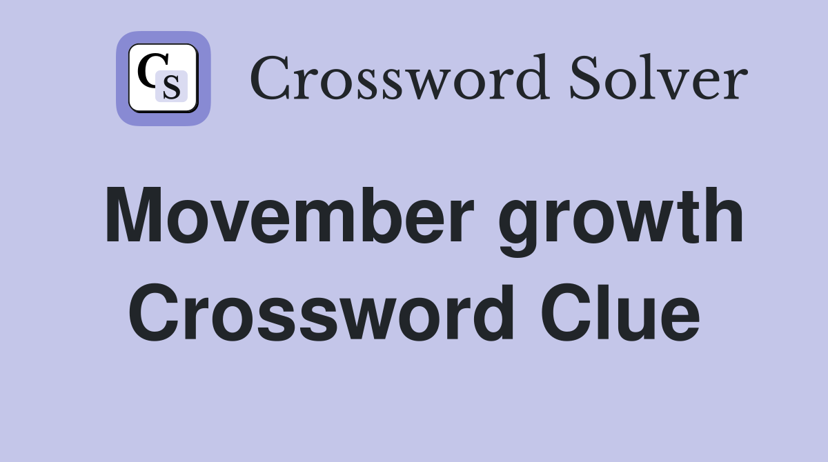 Movember growth Crossword Clue