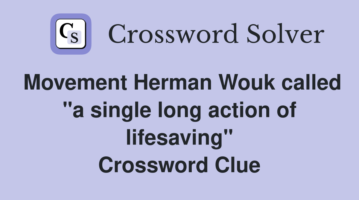 Movement Herman Wouk called "a single long action of lifesaving" Crossword Clue