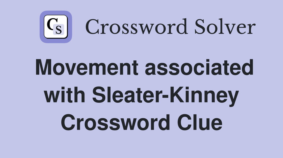 Movement associated with Sleater-Kinney Crossword Clue