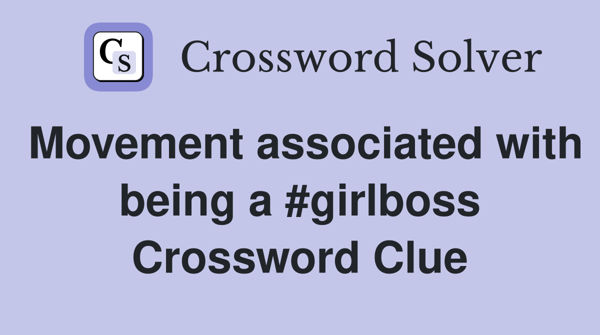 Movement associated with being a #girlboss Crossword Clue