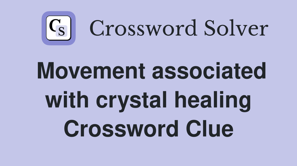 Movement associated with crystal healing Crossword Clue