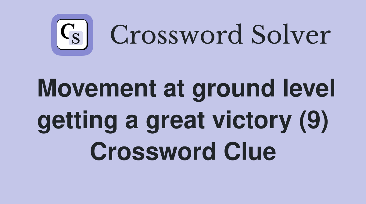 Movement at ground level getting a great victory (9) Crossword Clue