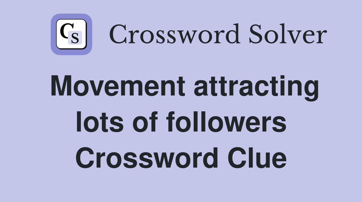 Movement attracting lots of followers Crossword Clue