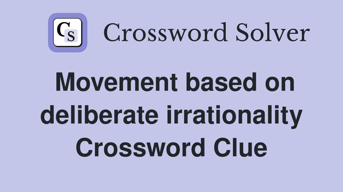 Movement based on deliberate irrationality Crossword Clue