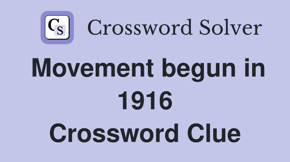 Movement begun in 1916 Crossword Clue