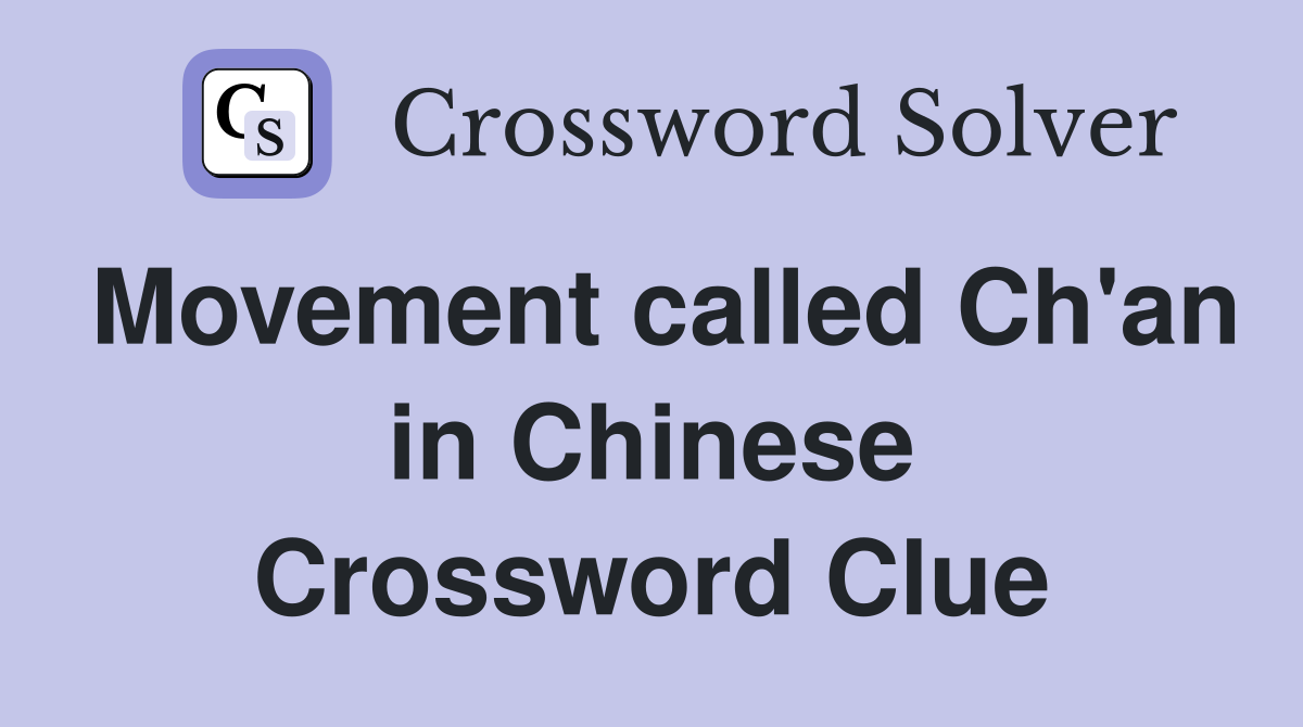 Movement called Ch'an in Chinese Crossword Clue