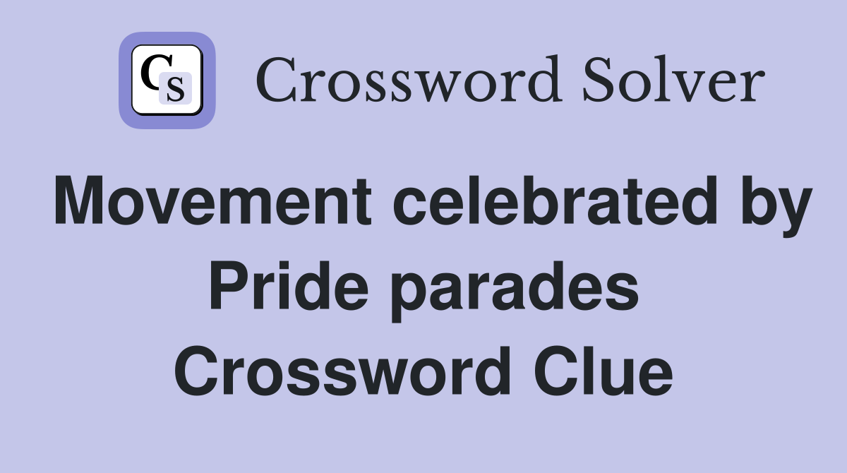 Movement celebrated by Pride parades Crossword Clue