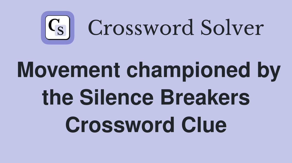 Movement championed by the Silence Breakers Crossword Clue