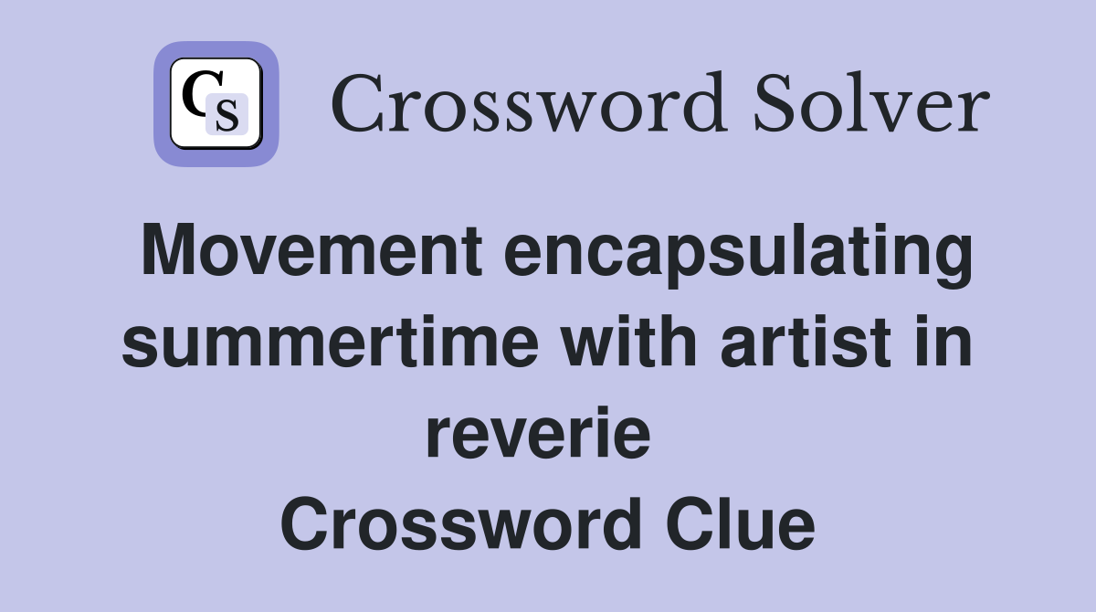 Movement encapsulating summertime with artist in reverie  Crossword Clue
