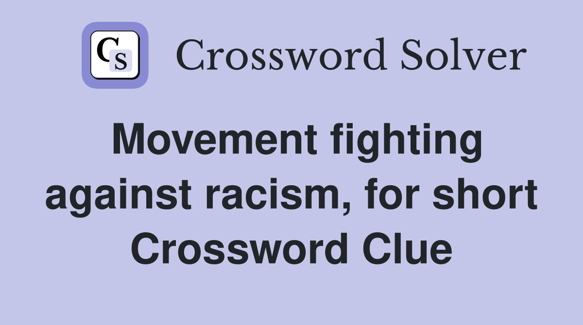 Movement fighting against racism, for short Crossword Clue