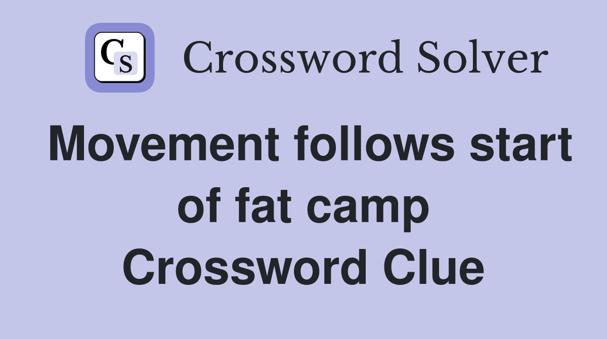Movement follows start of fat camp Crossword Clue