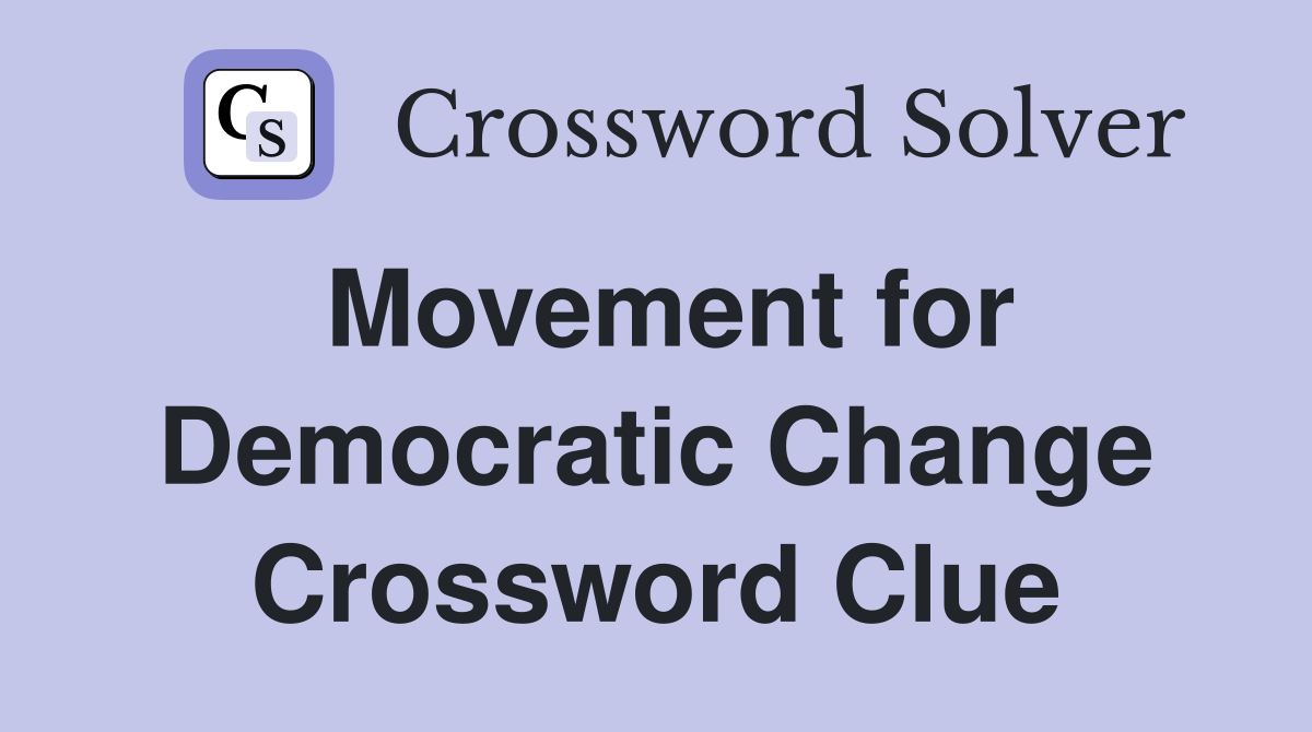 Movement for Democratic Change Crossword Clue